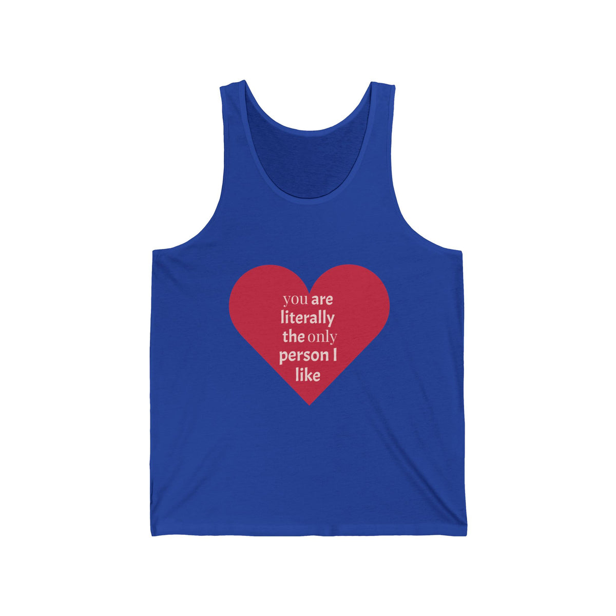 Heart Quote Tank Top — "You Are Literally The Only Person I Like" Romantic Valentine’s Tank