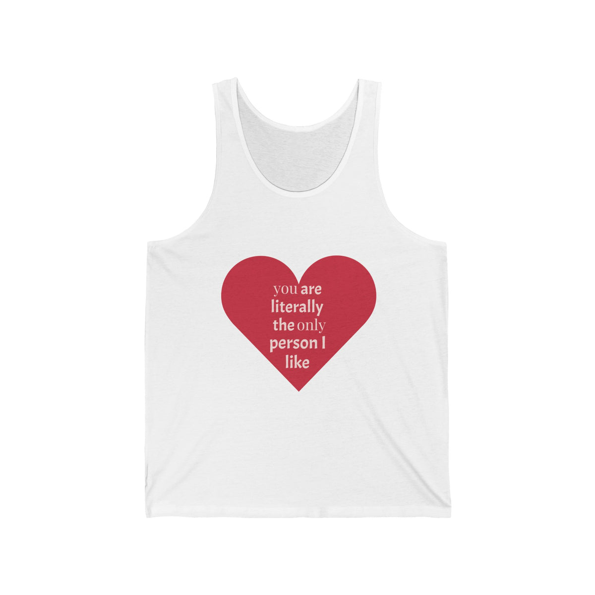 Heart Quote Tank Top — "You Are Literally The Only Person I Like" Romantic Valentine’s Tank