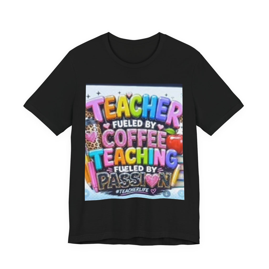 Teacher Fueled by Coffee & Passion T-Shirt