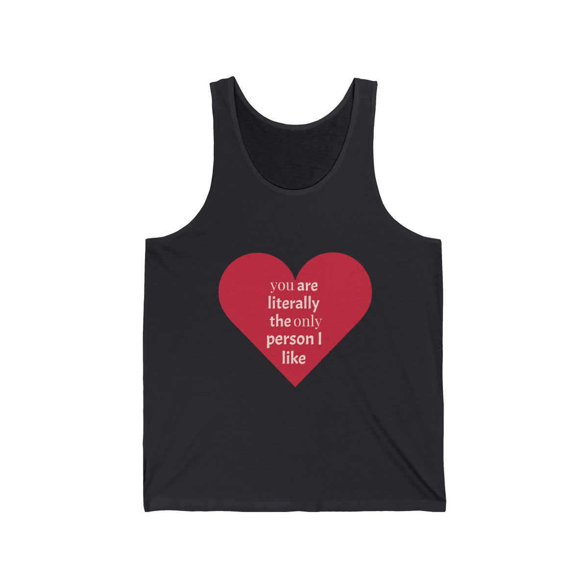 Heart Quote Tank Top — "You Are Literally The Only Person I Like" Romantic Valentine’s Tank