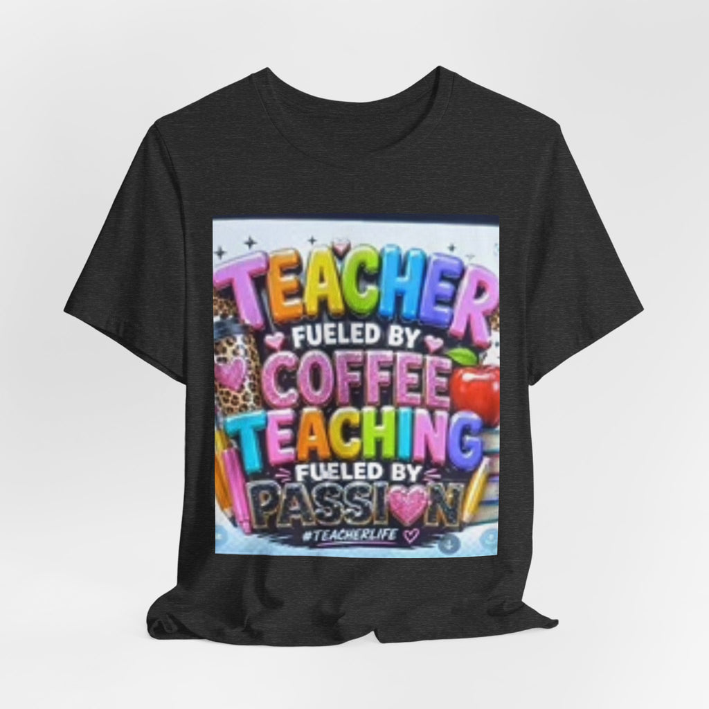 Teacher Fueled by Coffee & Passion T-Shirt