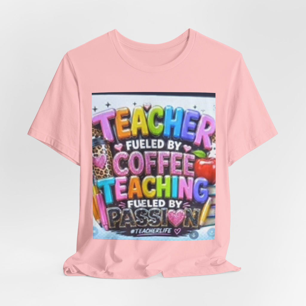 Teacher Fueled by Coffee & Passion T-Shirt