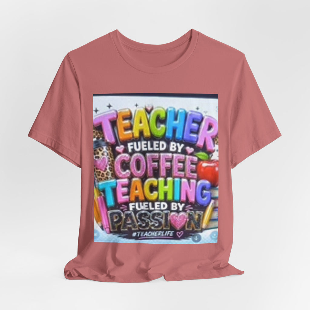 Teacher Fueled by Coffee & Passion T-Shirt