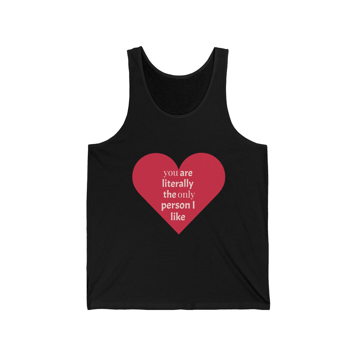 Heart Quote Tank Top — "You Are Literally The Only Person I Like" Romantic Valentine’s Tank