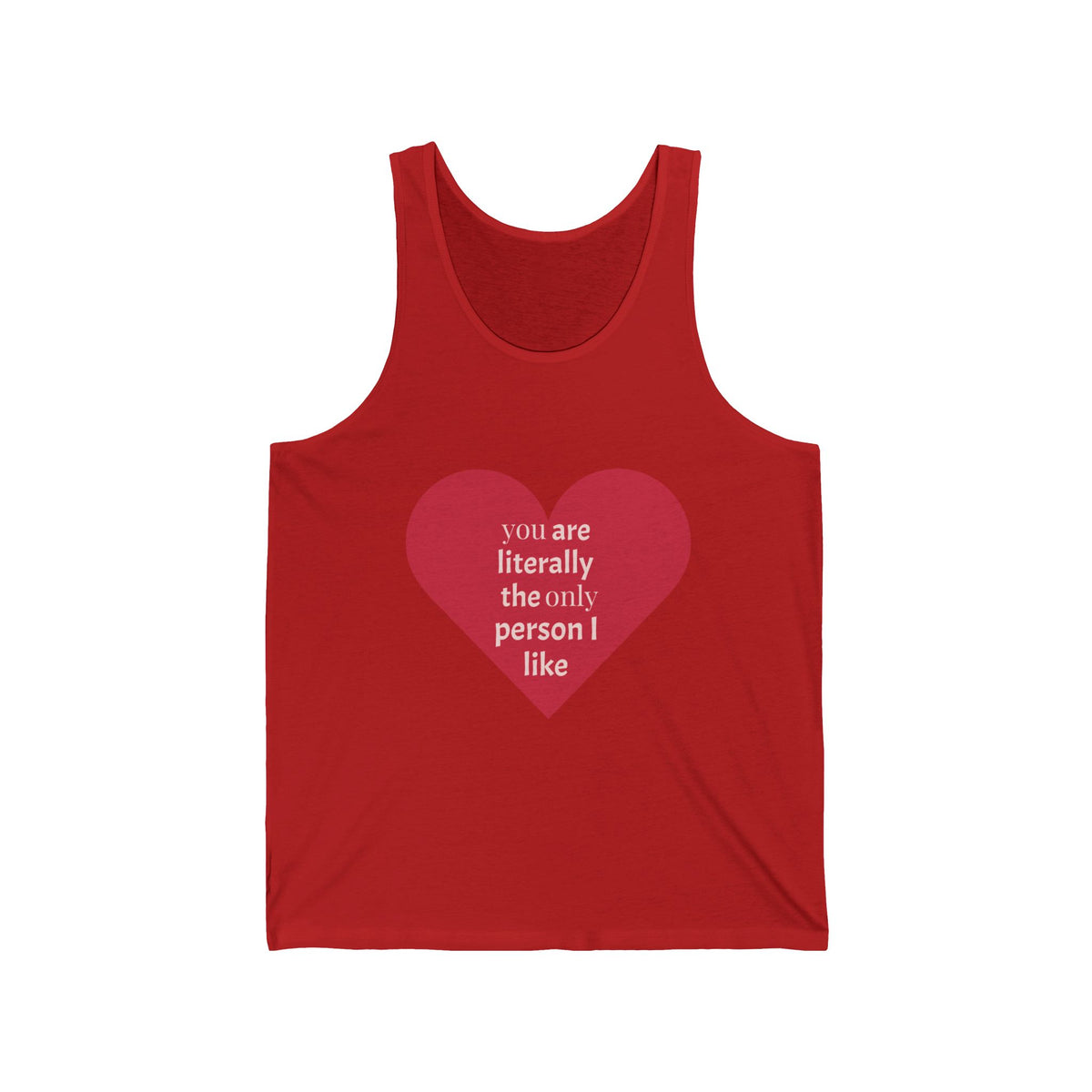 Heart Quote Tank Top — "You Are Literally The Only Person I Like" Romantic Valentine’s Tank