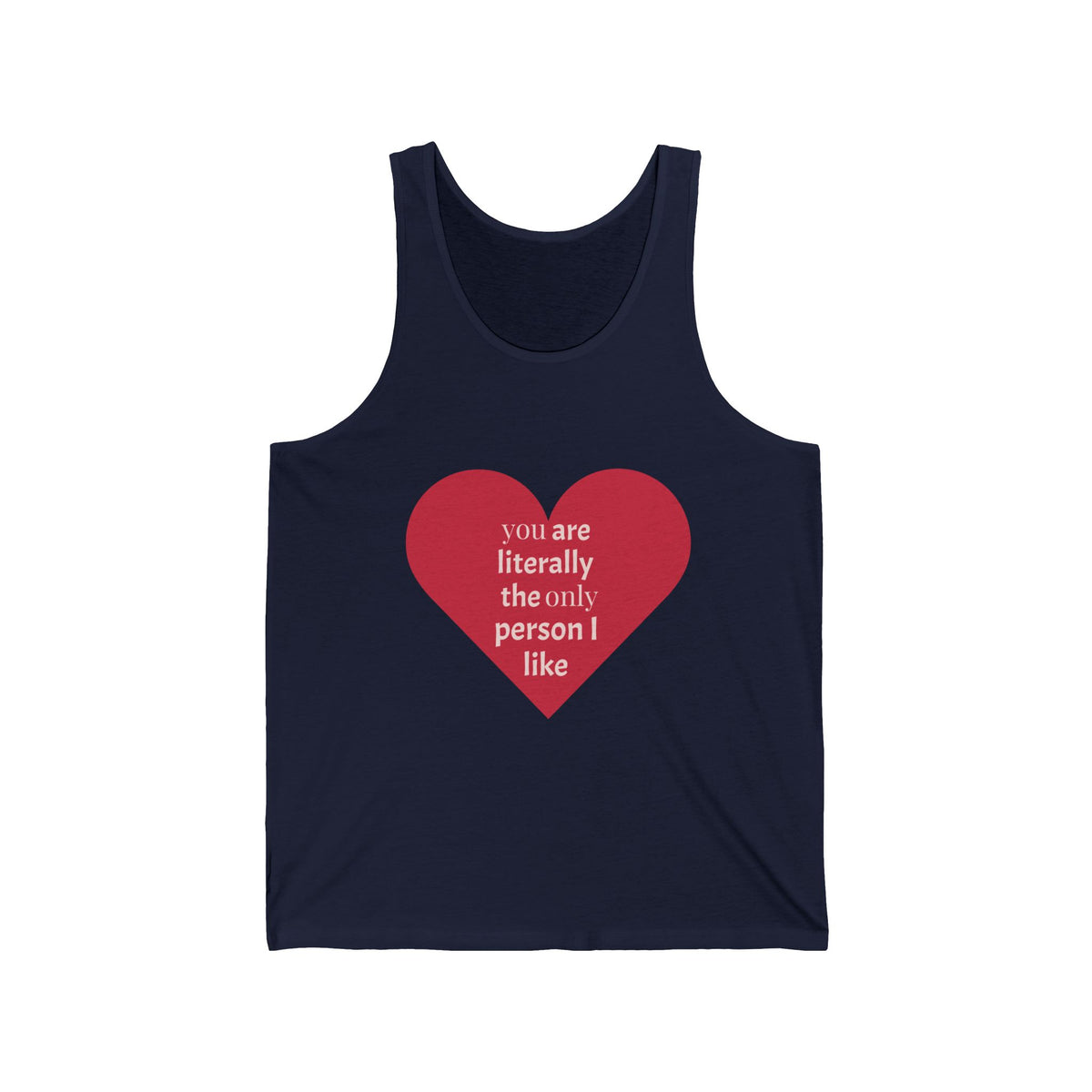 Heart Quote Tank Top — "You Are Literally The Only Person I Like" Romantic Valentine’s Tank