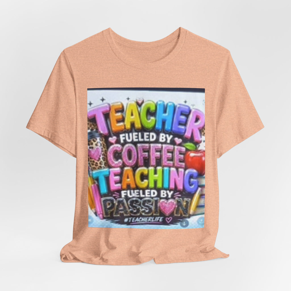 Teacher Fueled by Coffee & Passion T-Shirt