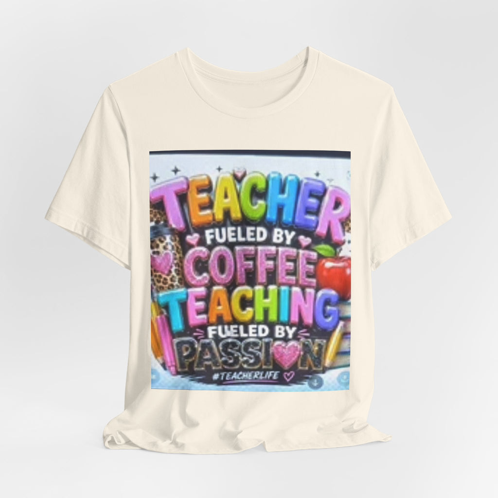 Teacher Fueled by Coffee & Passion T-Shirt