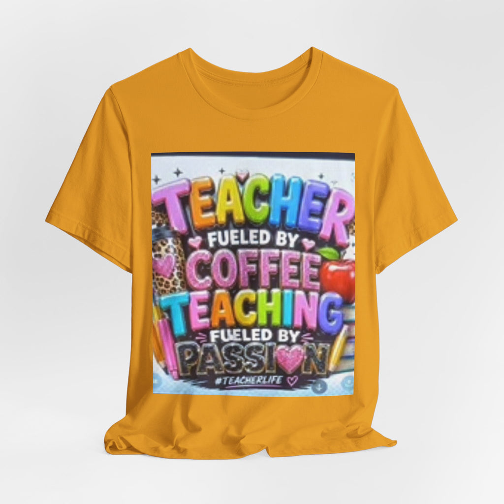Teacher Fueled by Coffee & Passion T-Shirt
