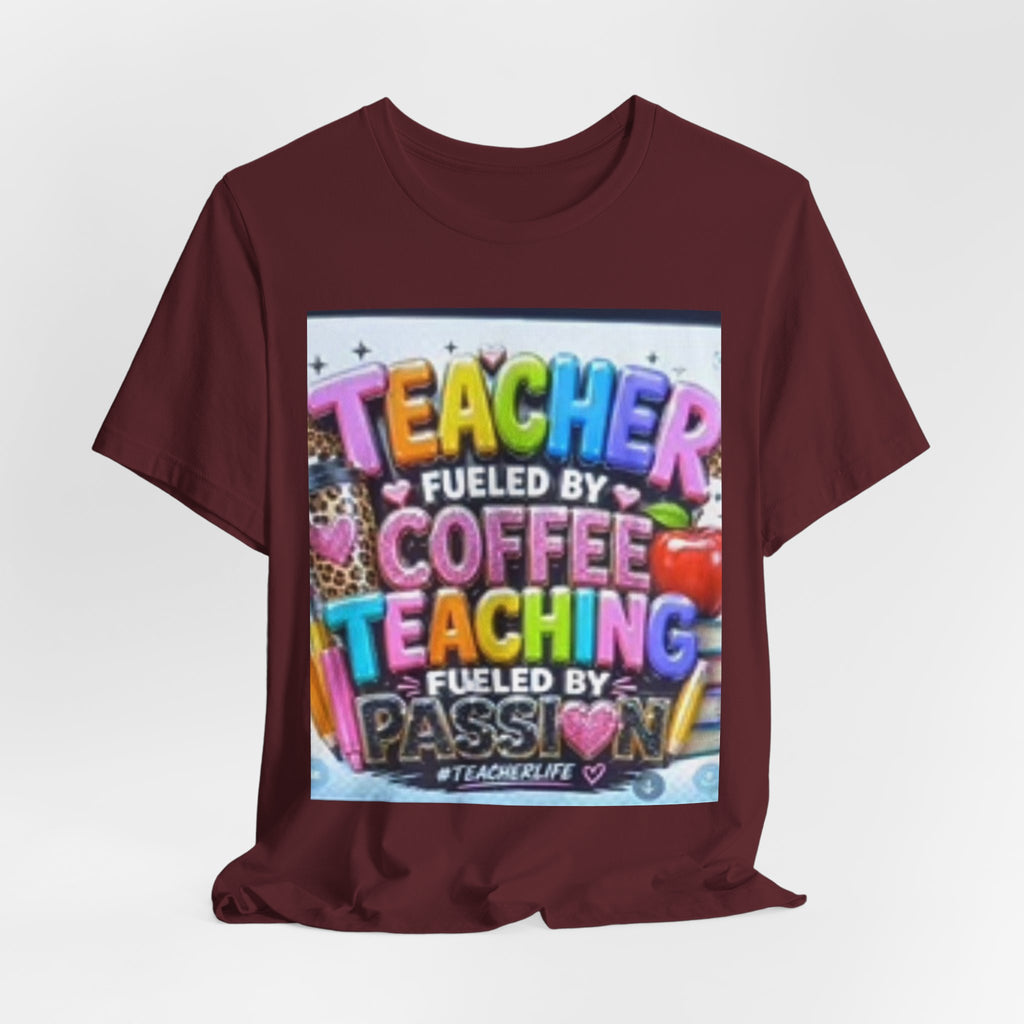 Teacher Fueled by Coffee & Passion T-Shirt