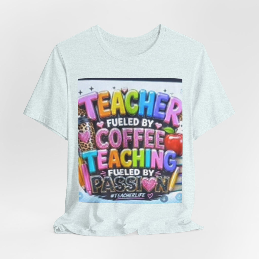 Teacher Fueled by Coffee & Passion T-Shirt