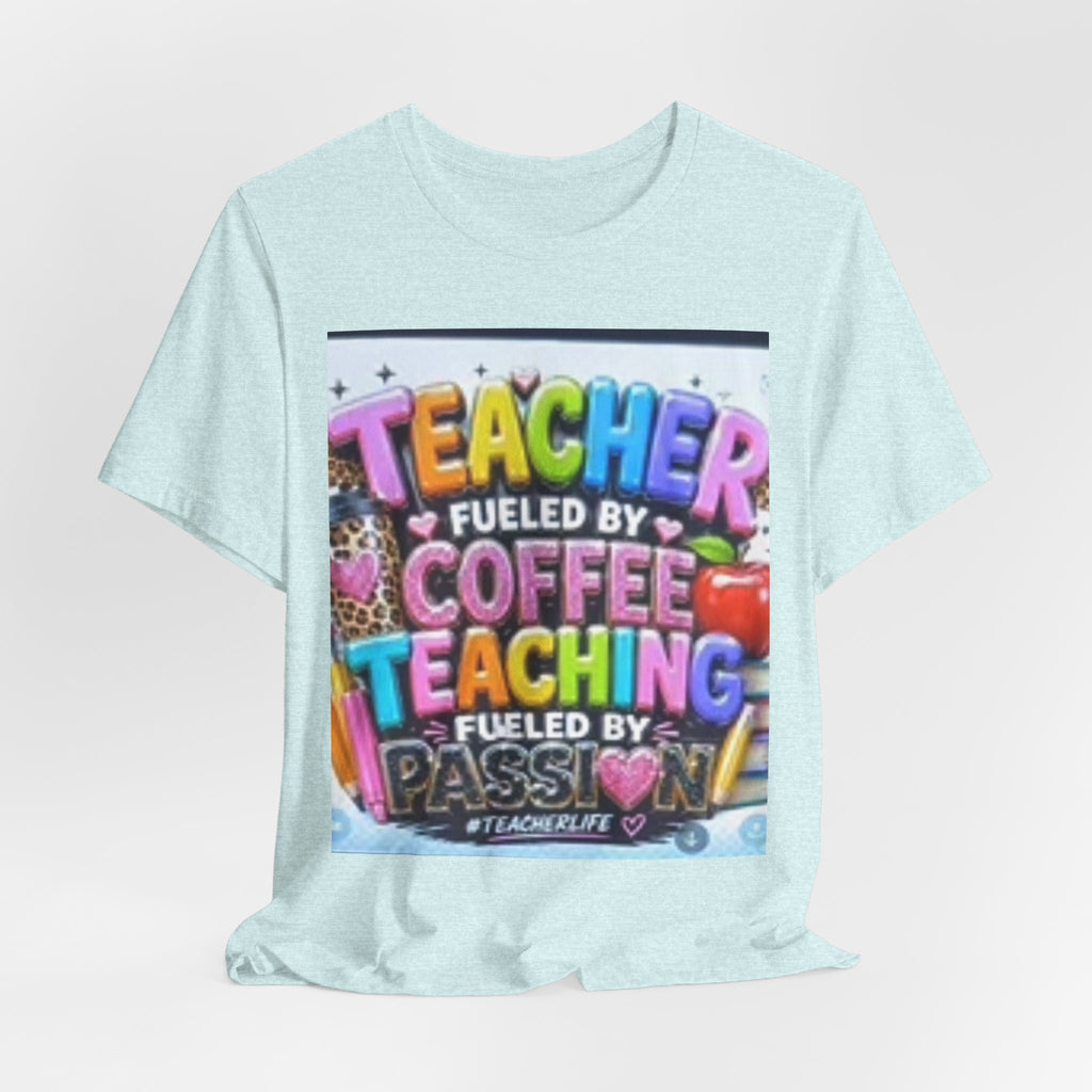 Teacher Fueled by Coffee & Passion T-Shirt