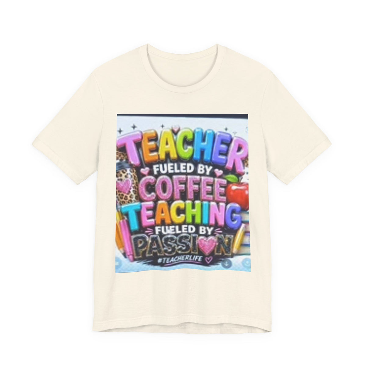 Teacher Fueled by Coffee & Passion T-Shirt