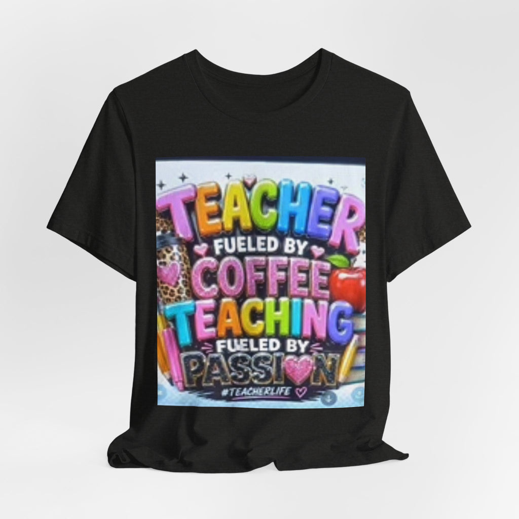 Teacher Fueled by Coffee & Passion T-Shirt