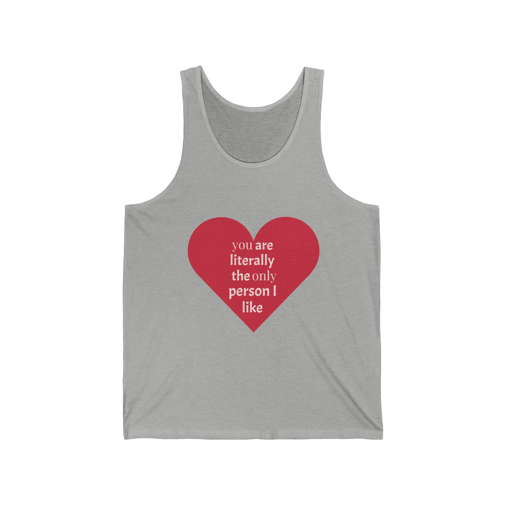 Heart Quote Tank Top — "You Are Literally The Only Person I Like" Romantic Valentine’s Tank