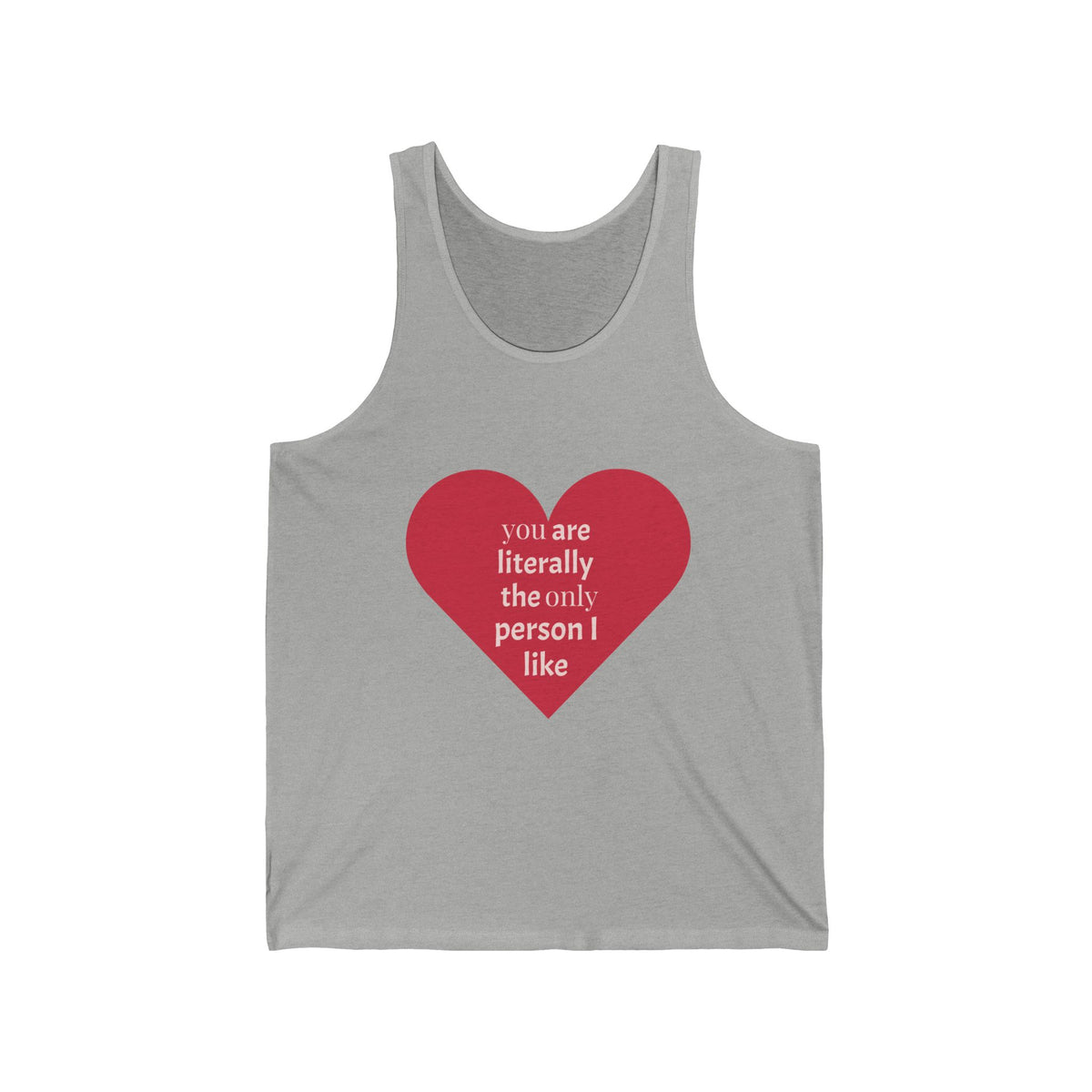 Heart Quote Tank Top — "You Are Literally The Only Person I Like" Romantic Valentine’s Tank
