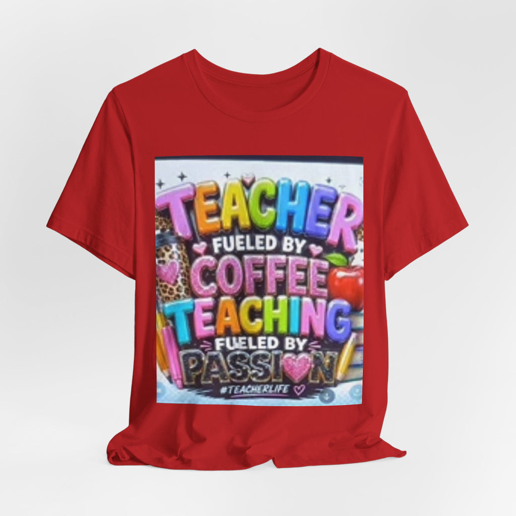 Teacher Fueled by Coffee & Passion T-Shirt