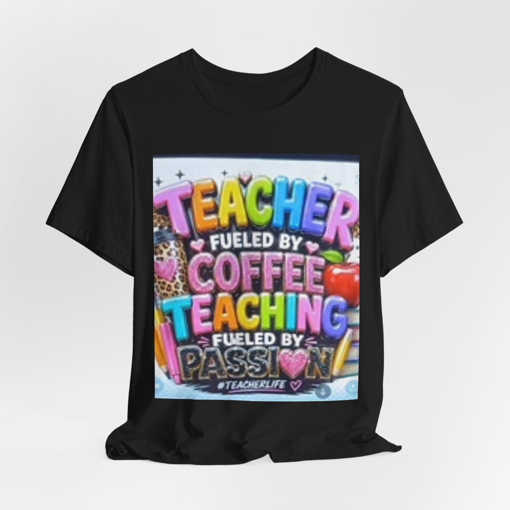Teacher Fueled by Coffee & Passion T-Shirt